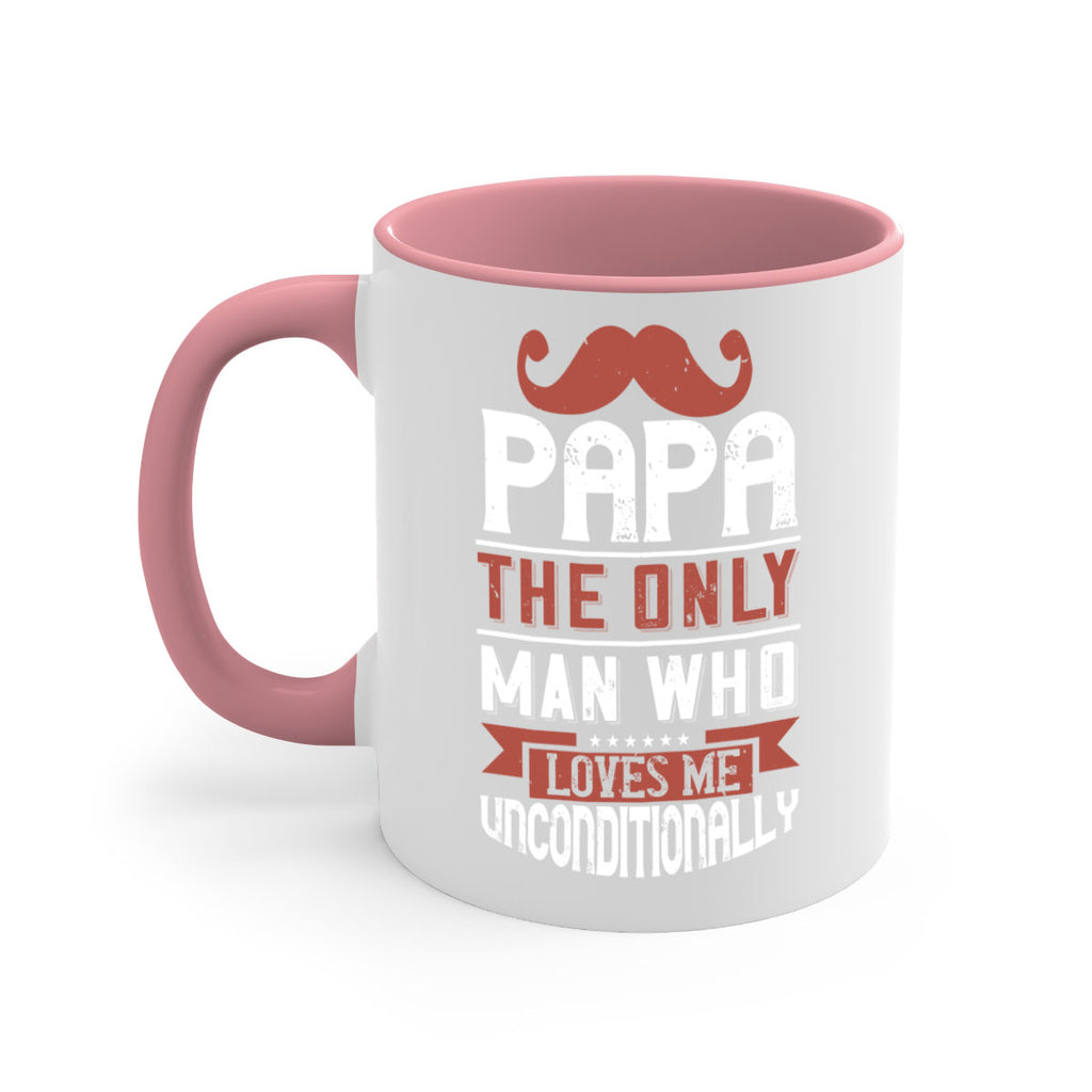 papa the only man who loves me unconditionally 190#- fathers day-Mug / Coffee Cup