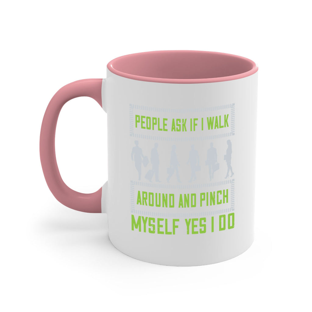 people ask if i walk around and pinch myself yes i do 31#- walking-Mug / Coffee Cup