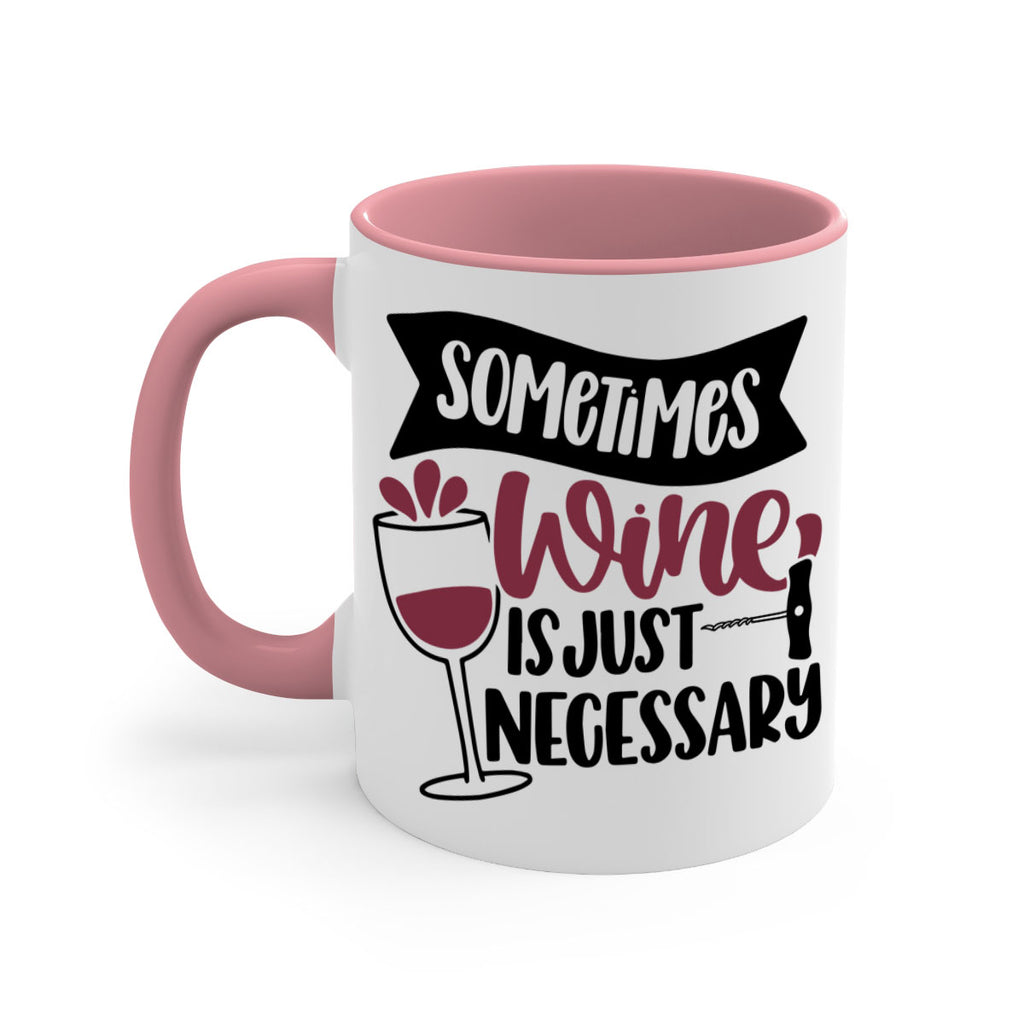 sometimes wine is just necessary 28#- wine-Mug / Coffee Cup