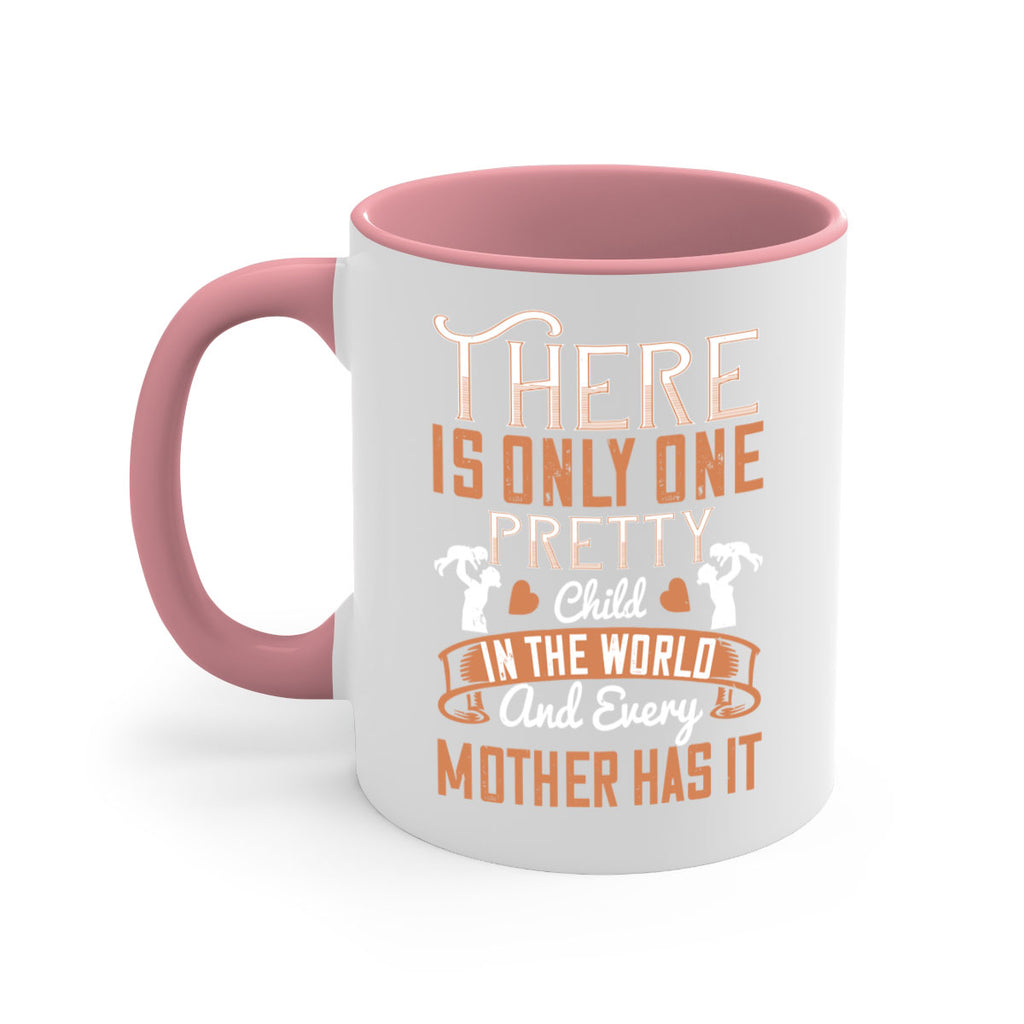 there is only one pretty child in the world and every mother has it 38#- mom-Mug / Coffee Cup