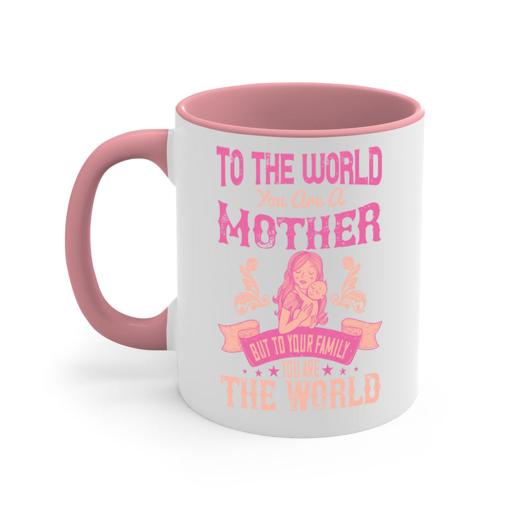 to the world you are a mother but to your family you are the world 31#- mom-Mug / Coffee Cup