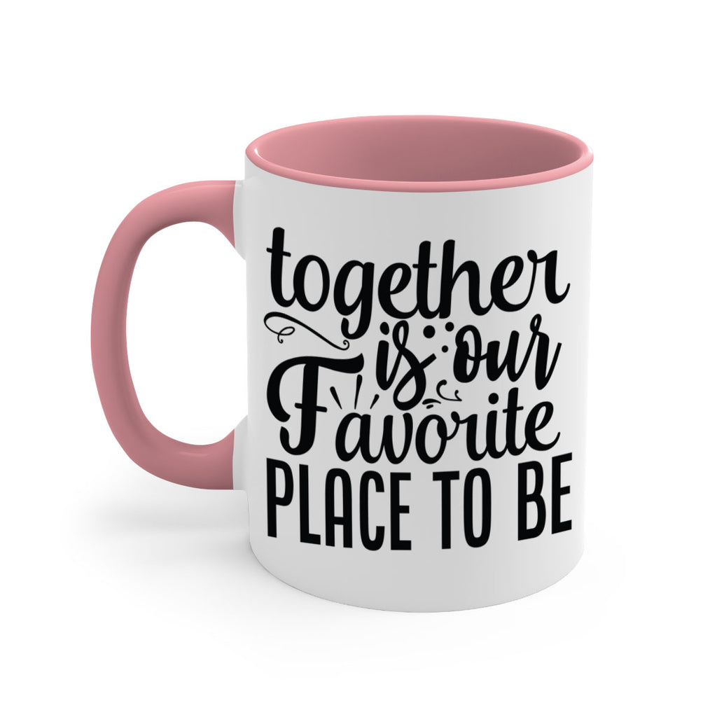 together is our favorite place to be 18#- Family-Mug / Coffee Cup