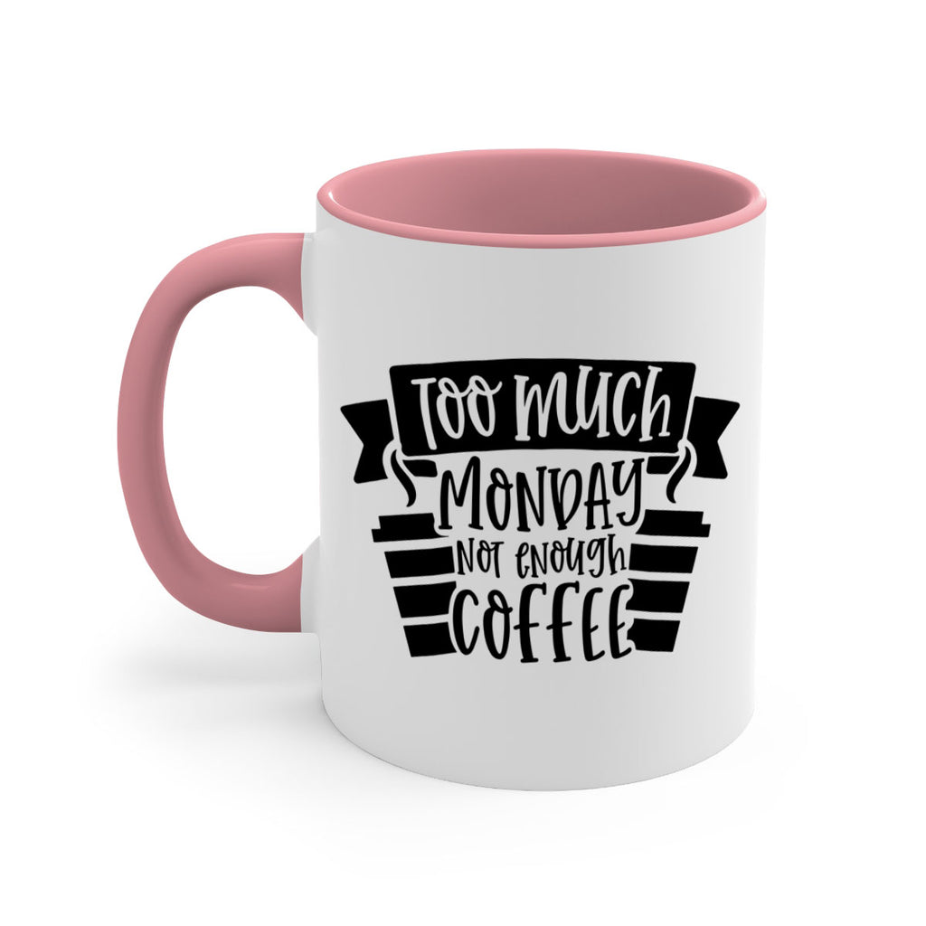 too much monday not enough coffee 11#- coffee-Mug / Coffee Cup