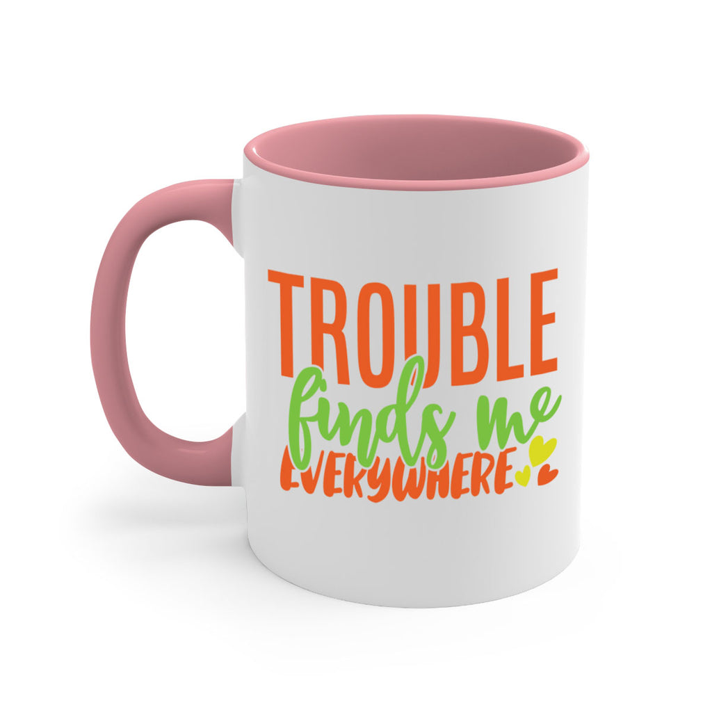 trouble finds me everywhere 362#- mom-Mug / Coffee Cup