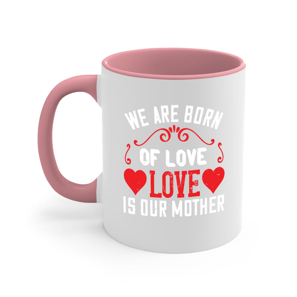 we are born of love love is our mother 30#- mom-Mug / Coffee Cup