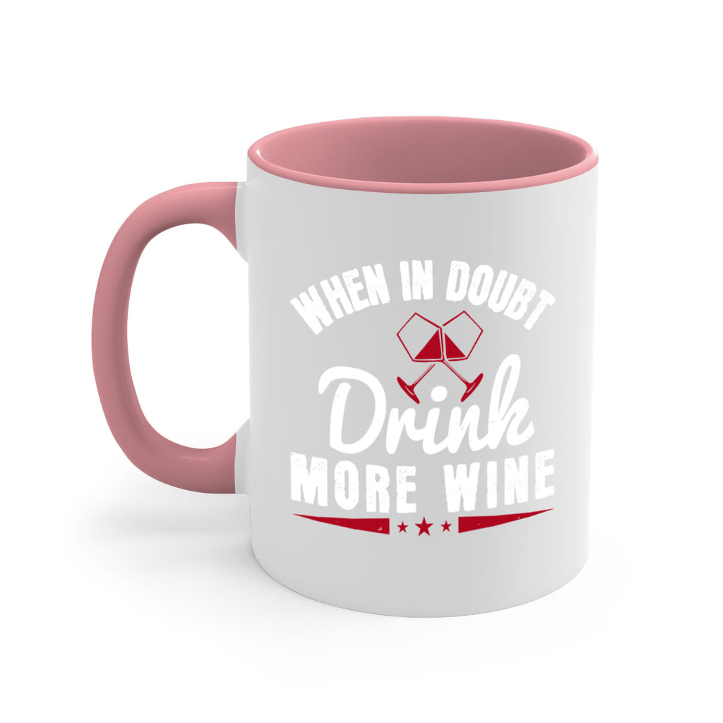 when in doubt drink more wine 113#- wine-Mug / Coffee Cup