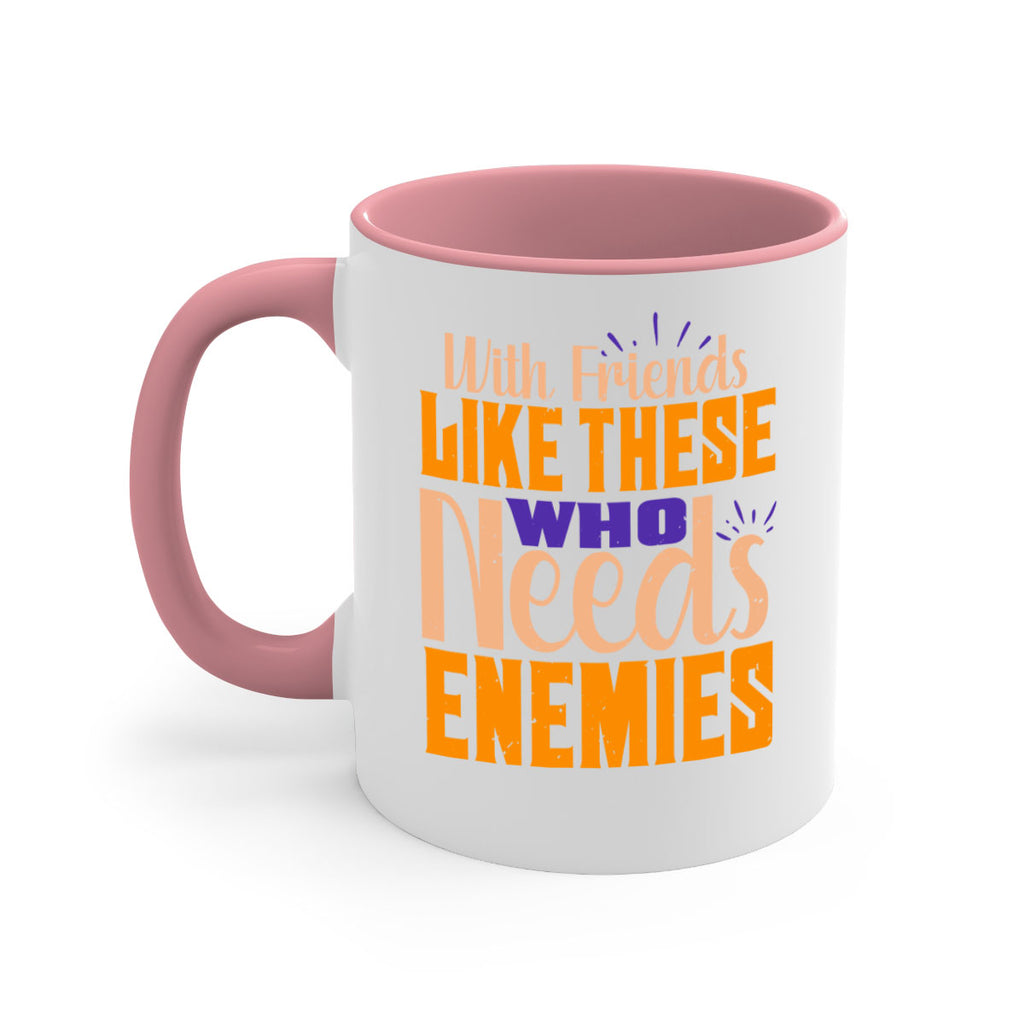 with friends like these who needs enemies Style 23#- best friend-Mug / Coffee Cup