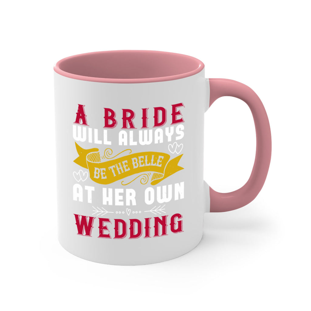 A bride will always be the belle of the ball at her own wedding 96#- bride-Mug / Coffee Cup