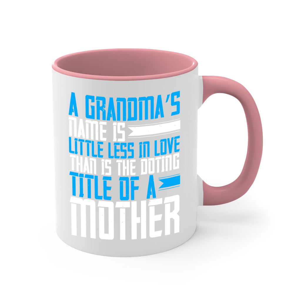 A grandma’s name is little less in love than is the doting title of a mother 75#- grandma-Mug / Coffee Cup