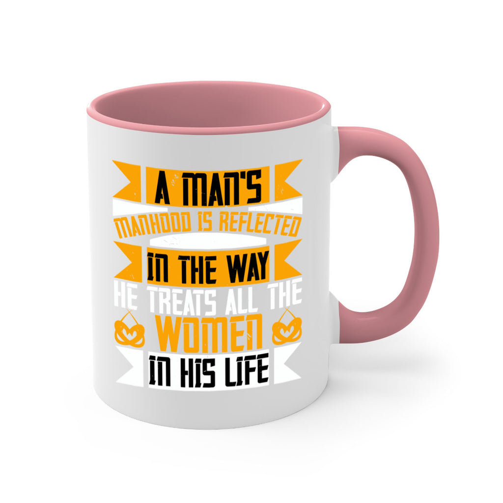 A mans manhood is reflected in the way he treats all the women in his life Style 93#- World Health-Mug / Coffee Cup