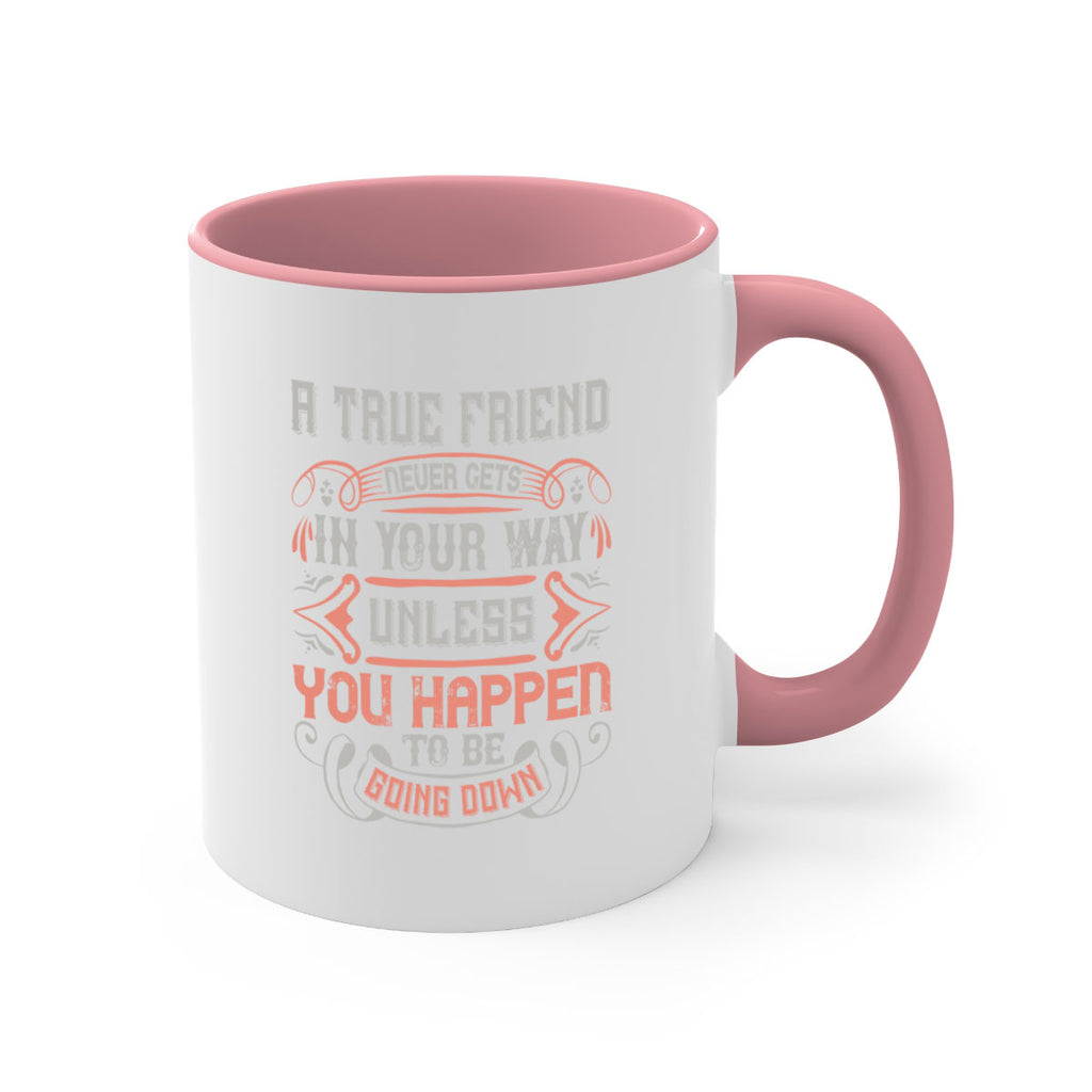 A true friend never gets in your way unless you happen to be going down Style 111#- best friend-Mug / Coffee Cup