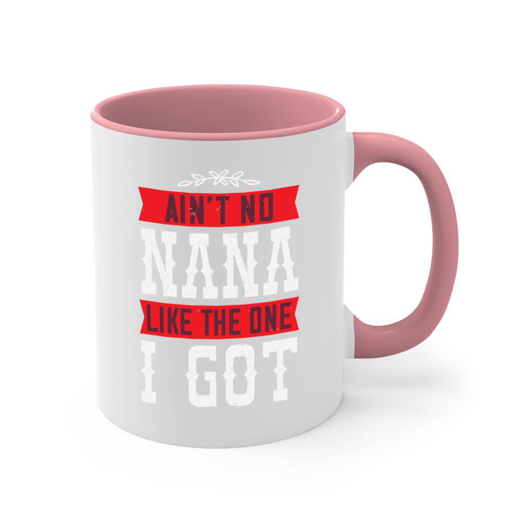 AIN’T NO NANA LIKE THE ONE i GOT 39#- grandma-Mug / Coffee Cup