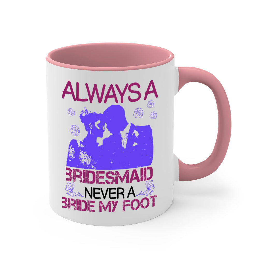 Always a bridesmaid never a bride my foot 88#- bride-Mug / Coffee Cup
