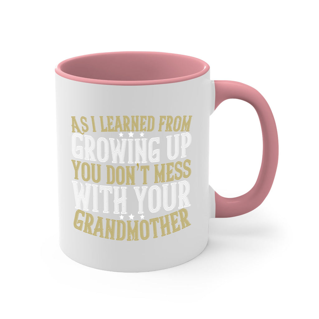 As I learned from growing up you don’t mess with your grandmother 92#- grandma-Mug / Coffee Cup