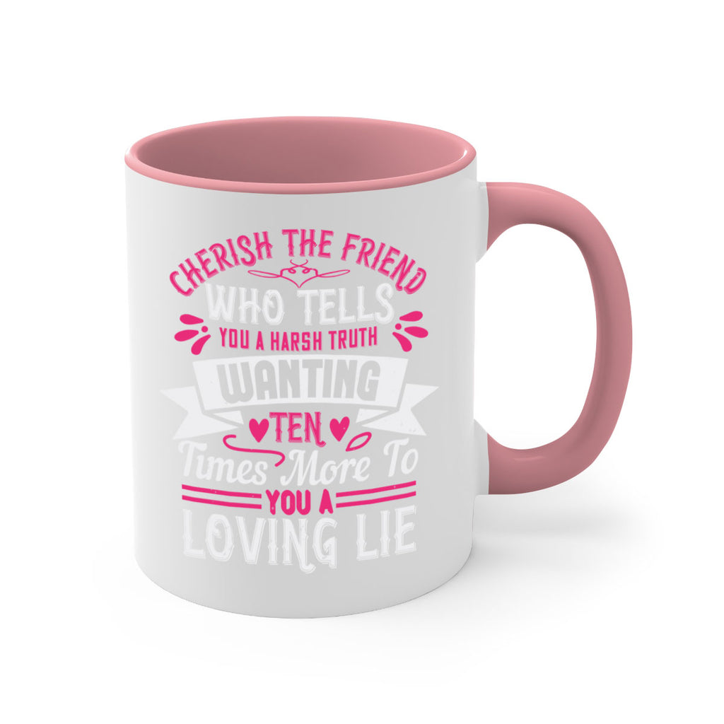 Cherish the friend who tells you a harsh truth Style 60#- aunt-Mug / Coffee Cup