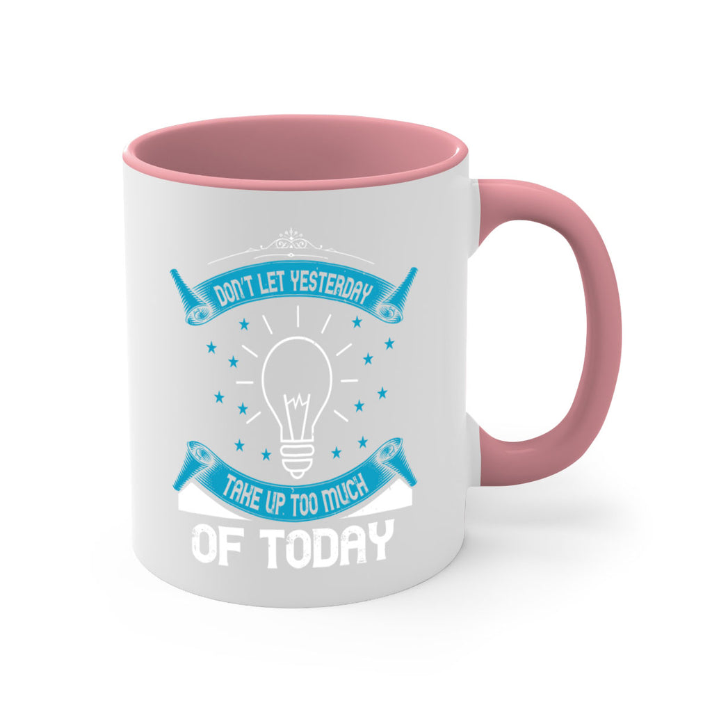 Don’t Let Yesterday Take Up Too Much Of Today Style 46#- motivation-Mug / Coffee Cup