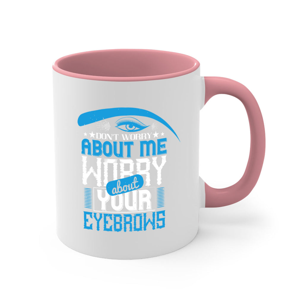 Don’t worry about me worry about your eyebrows Style 227#- makeup-Mug / Coffee Cup