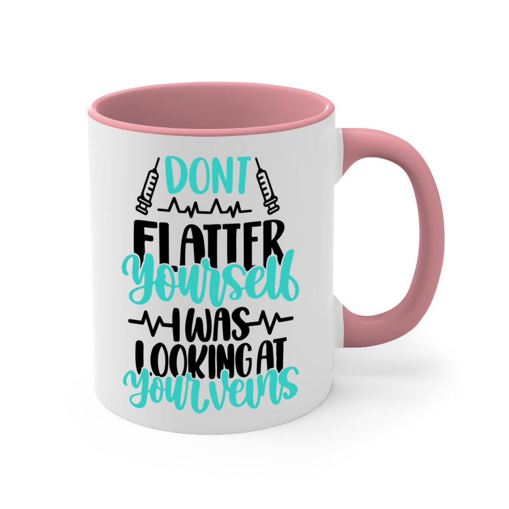Dont Flatter Yourself I Was Looking At Your Veins Style Style 201#- nurse-Mug / Coffee Cup