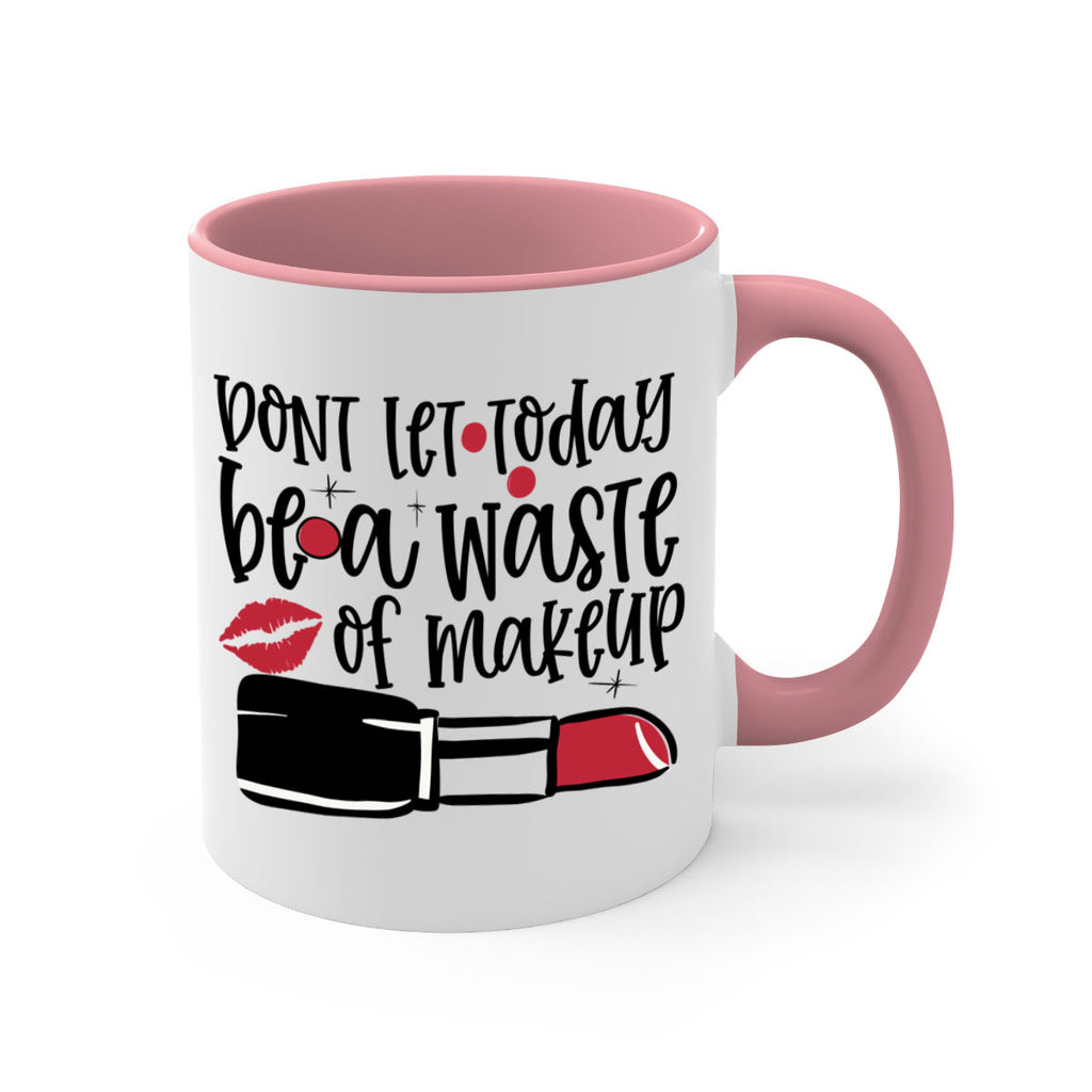 Dont let today be a waste of makeup design Style 239#- makeup-Mug / Coffee Cup