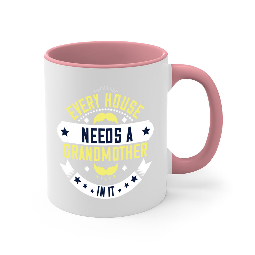 Every house needs a grandmother in it 91#- grandma-Mug / Coffee Cup