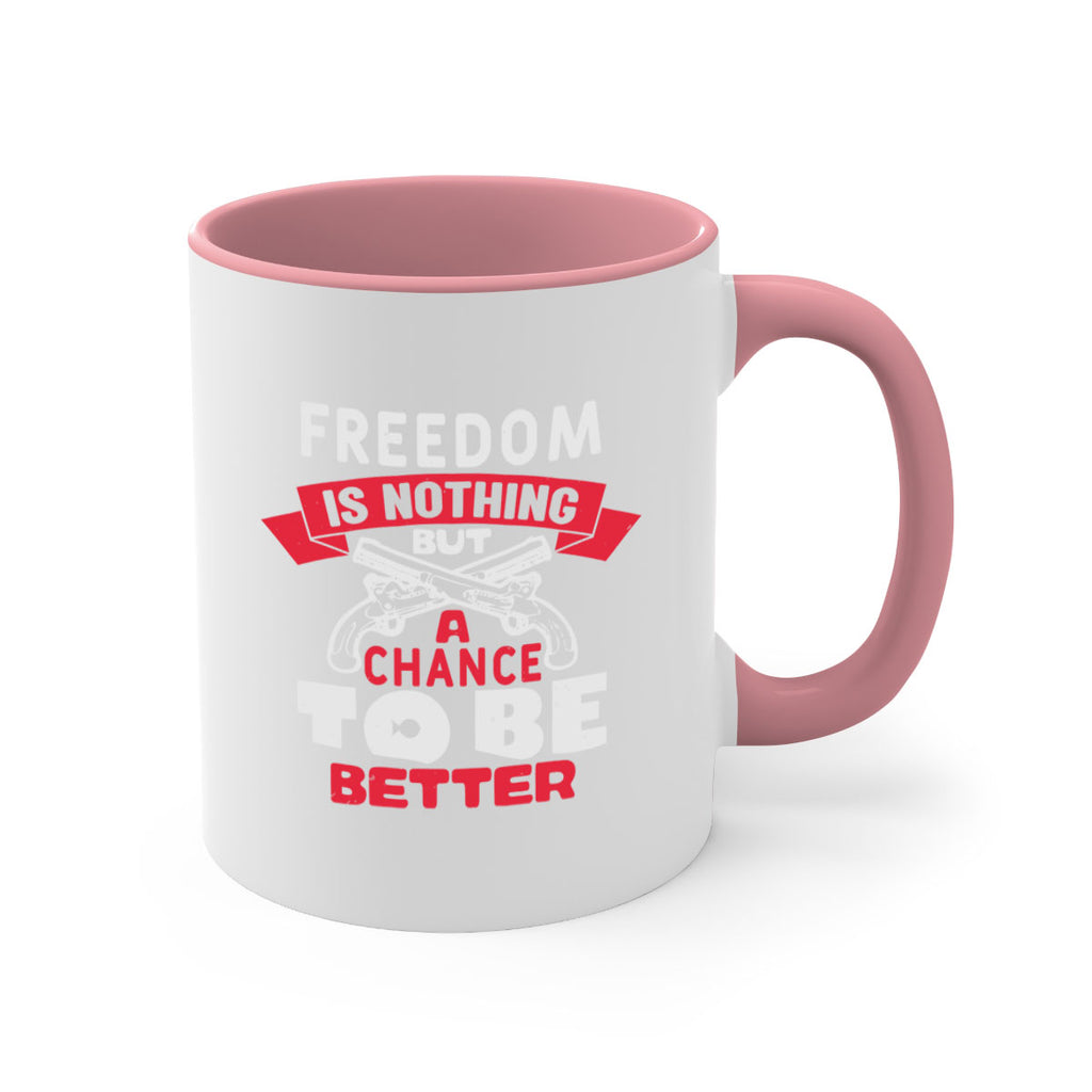 Freedom is nothing but a chance Style 4#- 4th Of July-Mug / Coffee Cup