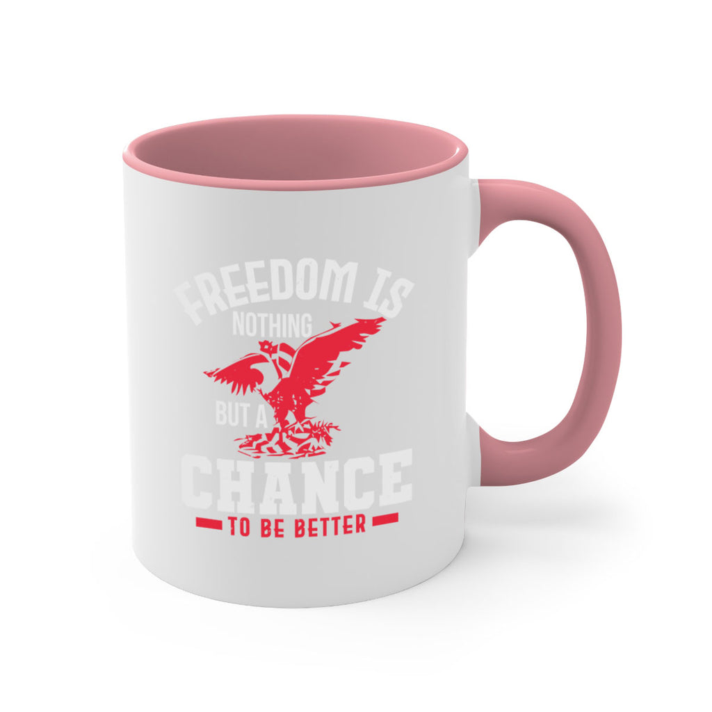 Freedom is nothing but a chance to be Style 83#- 4th Of July-Mug / Coffee Cup