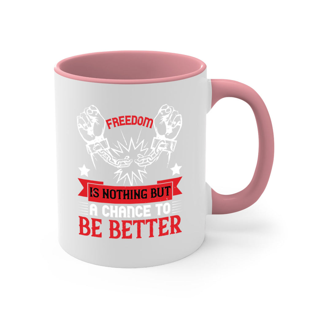 Freedom is nothing but a chance to be better Style 90#- 4th Of July-Mug / Coffee Cup