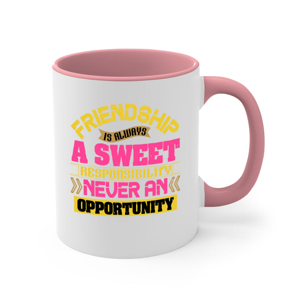 Friendship is always a sweet responsibility never an opportunity Style 106#- best friend-Mug / Coffee Cup