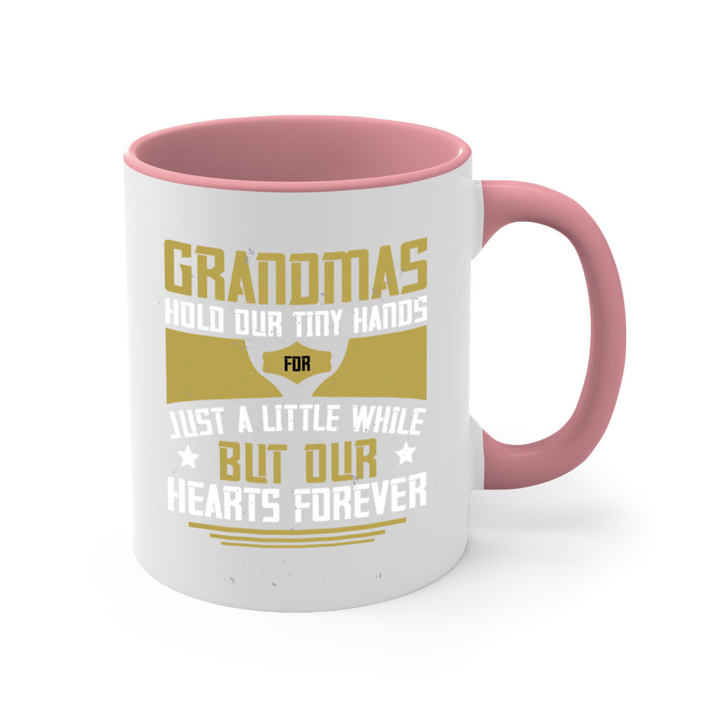 Grandmas hold our tiny hands for just a little while…but our hearts forever 84#- grandma-Mug / Coffee Cup