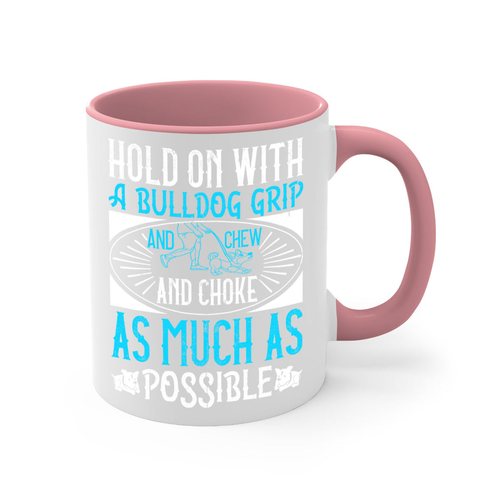 Hold on with a bulldog grip and chew and choke as much as possible Style 44#- Dog-Mug / Coffee Cup