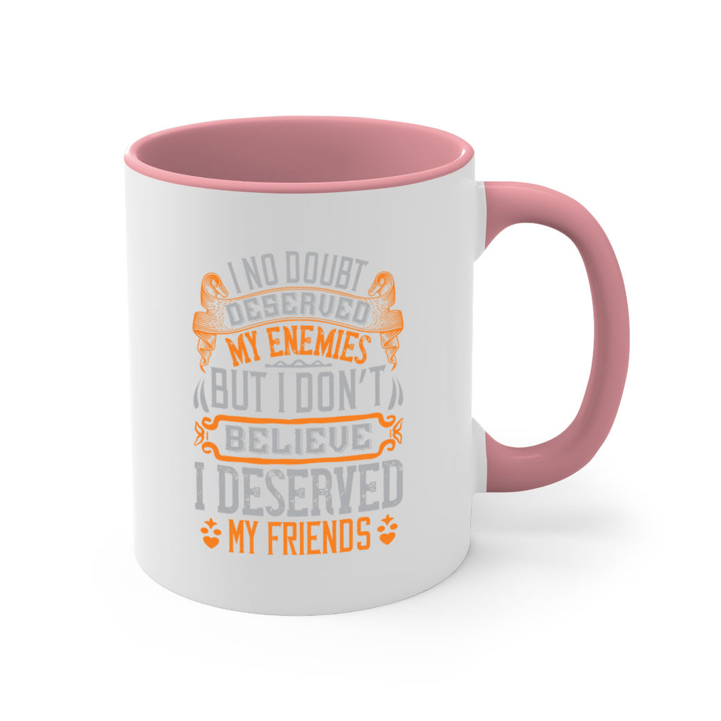 I no doubt deserved my enemies but I don’t believe I deserved my friends Style 85#- best friend-Mug / Coffee Cup