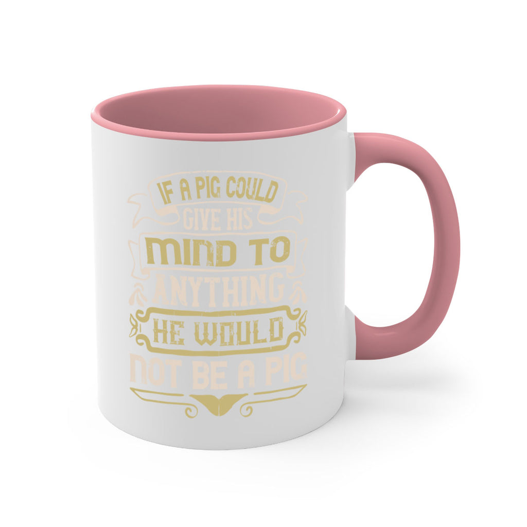 If a pig could give his mind to anything he would not be a pigg Style 56#- pig-Mug / Coffee Cup