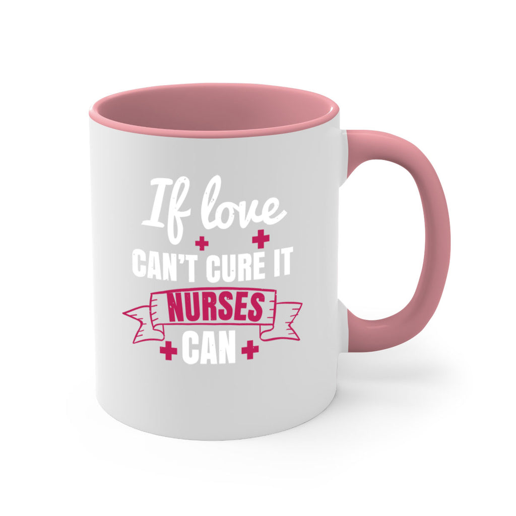 If love can’t cure it nurses can Style 313#- nurse-Mug / Coffee Cup