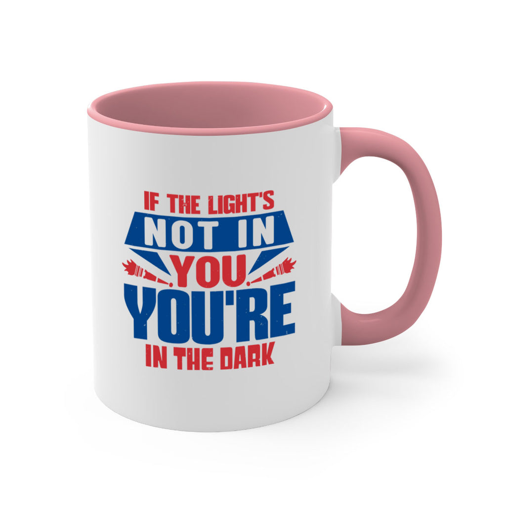 If the lights not in you youre in the dark Style 14#- 4th Of July-Mug / Coffee Cup