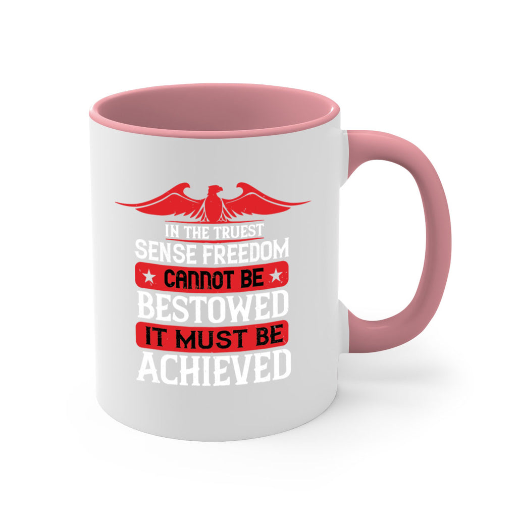 In the truest sense freedom cannot be bestowed it must be achieved Style 117#- 4th Of July-Mug / Coffee Cup