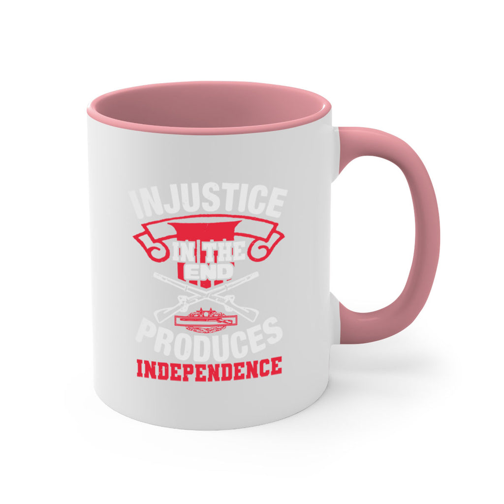 Injustice in the end produces independence Style 31#- 4th Of July-Mug / Coffee Cup