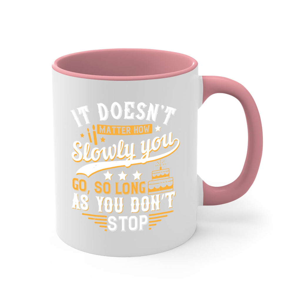It doesn’t matter how slowly you go so long as you don’t stop Style 70#- birthday-Mug / Coffee Cup