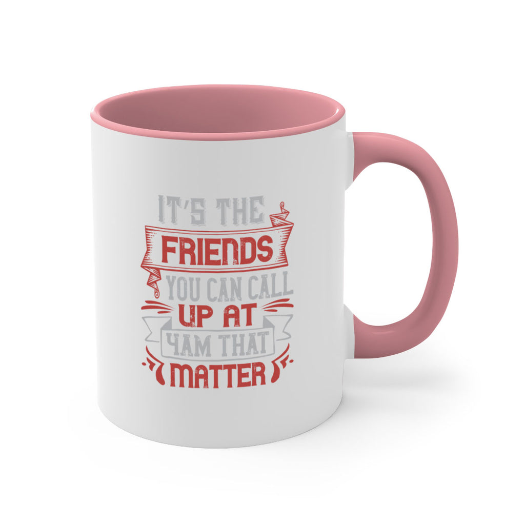 It’s the friends you can call up at am that matter Style 75#- best friend-Mug / Coffee Cup