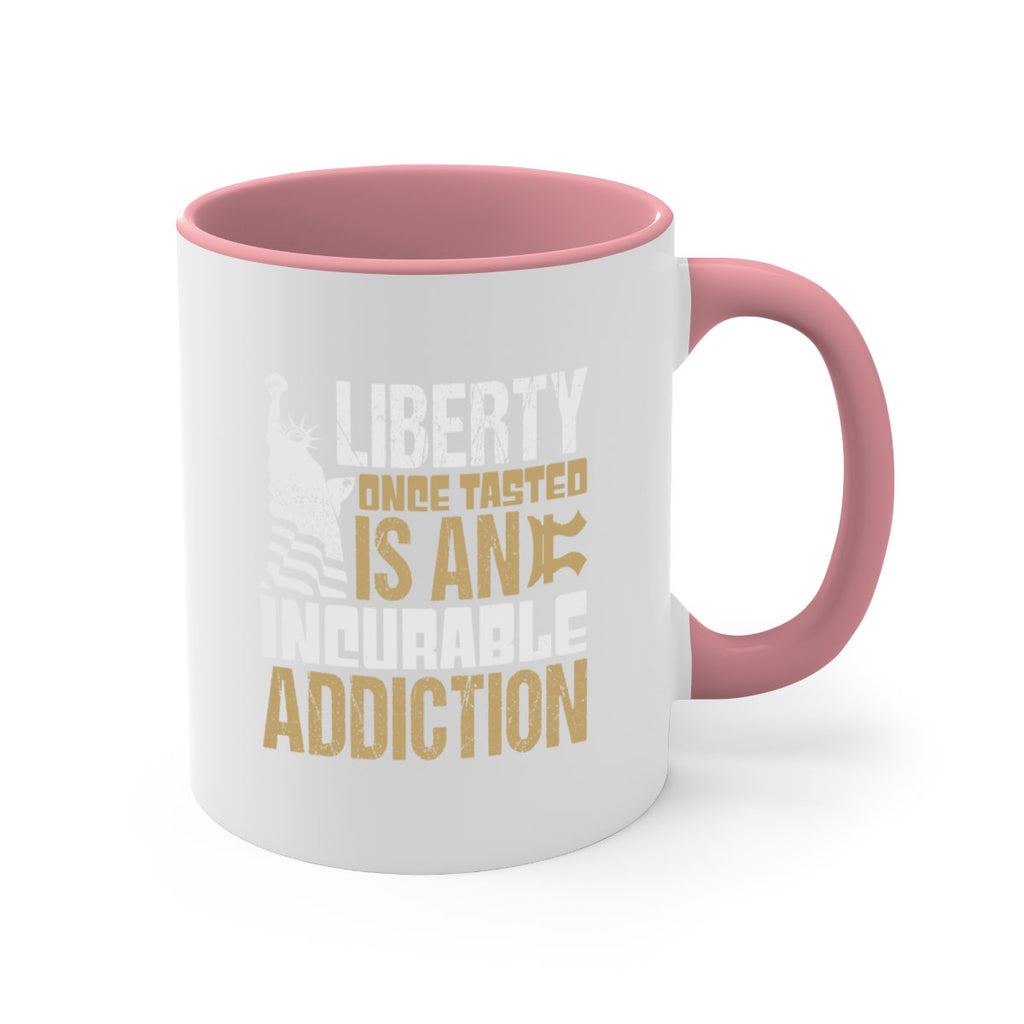 Liberty once tasted is an incurable addition Style 35#- 4th Of July-Mug / Coffee Cup