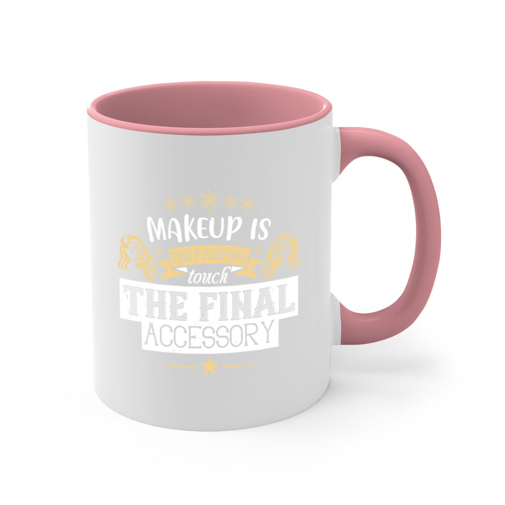 Makeup is the finishing touch the final accessory Style 191#- makeup-Mug / Coffee Cup