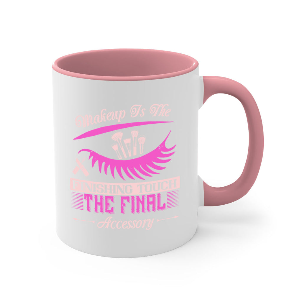 Makeup is the finishing touch the final accessory Style 192#- makeup-Mug / Coffee Cup