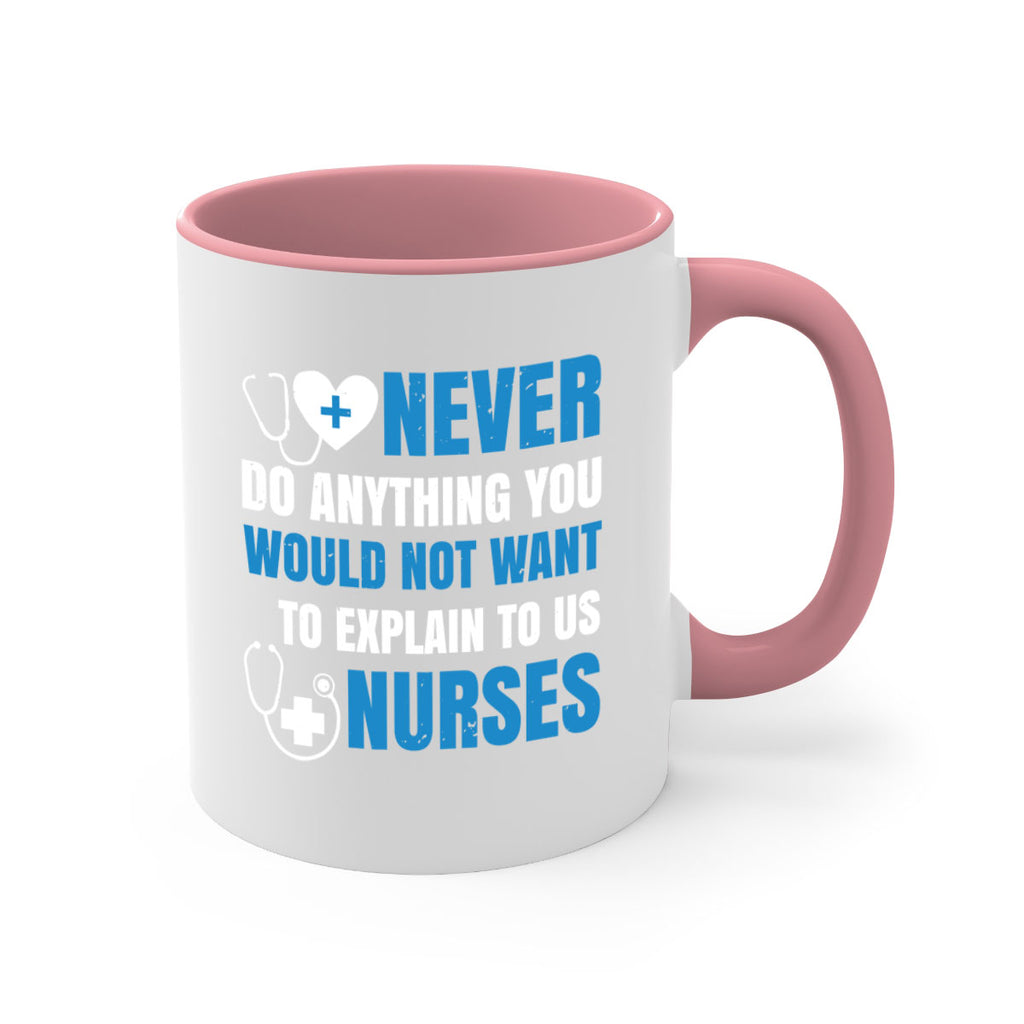 Never do anything you would not want to explain to us nurses Style 297#- nurse-Mug / Coffee Cup