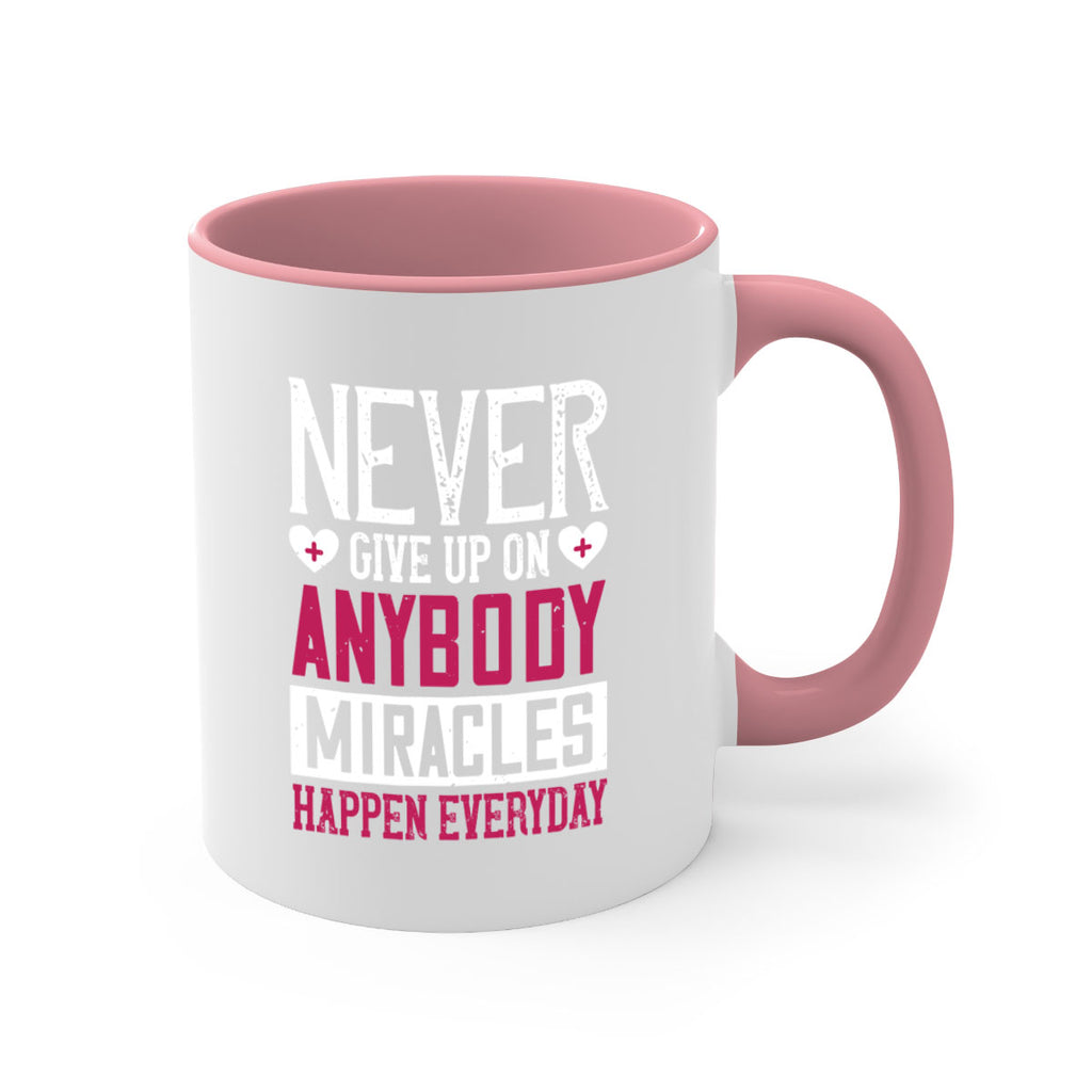 Never give up on anybody Miracles happen everyday Style 291#- nurse-Mug / Coffee Cup