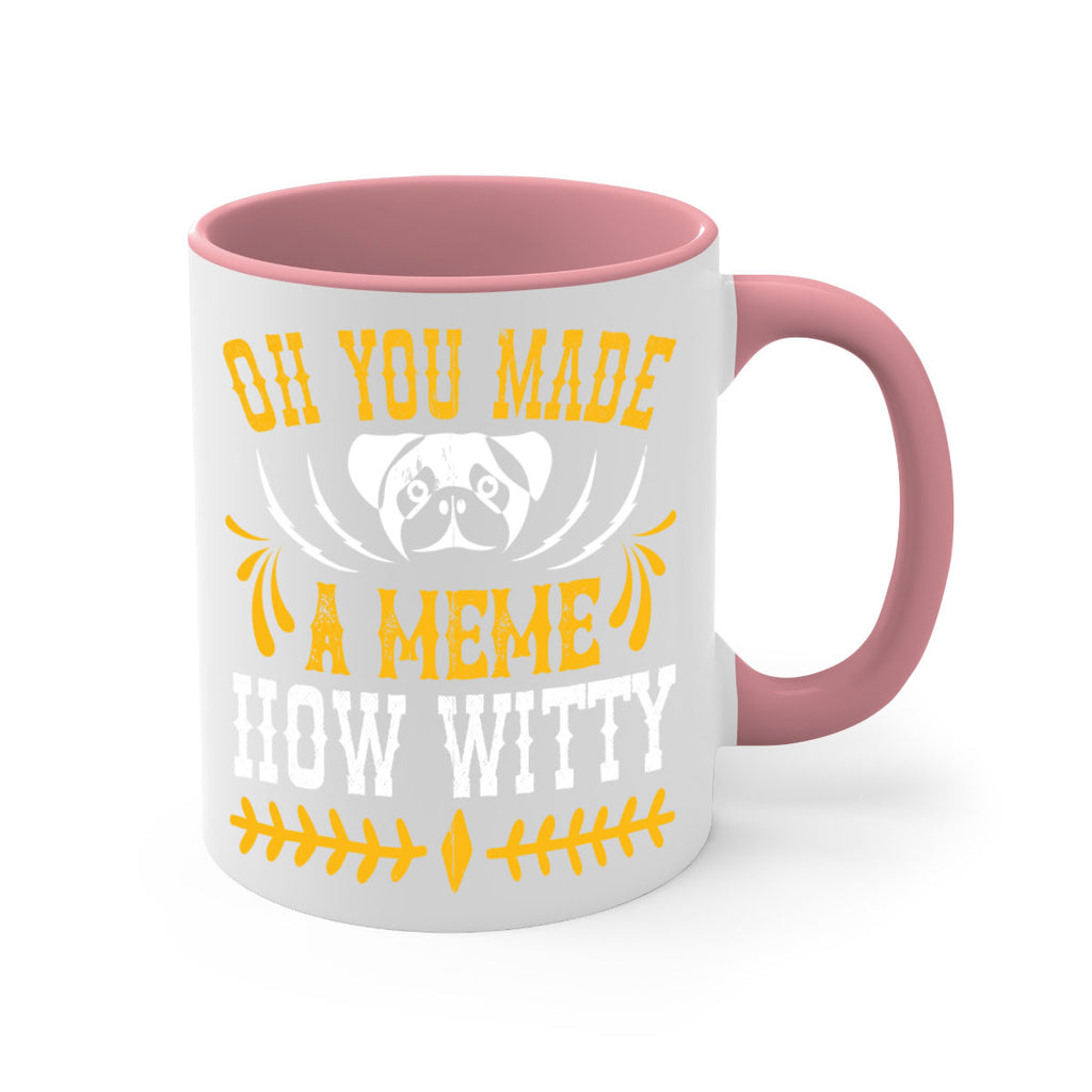 Oh You Made A Meme How Witty Style 27#- Dog-Mug / Coffee Cup