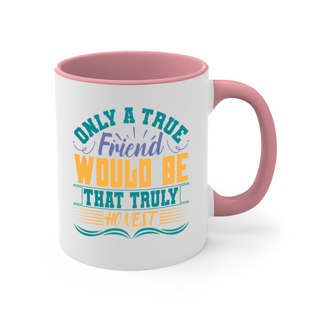 Only a true friend would be that truly honest Style 72#- best friend-Mug / Coffee Cup