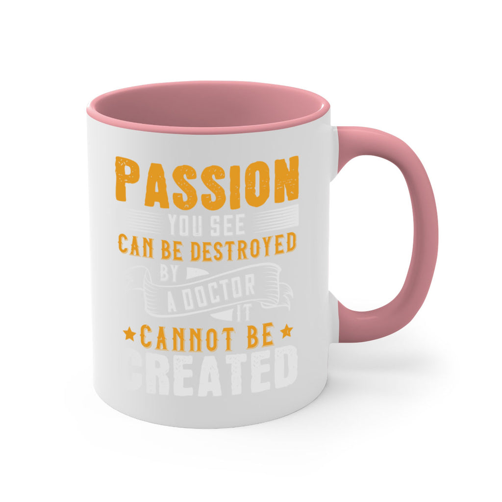 Passion you see can be destroyed by a doctor It cannot be created Style 29#- medical-Mug / Coffee Cup