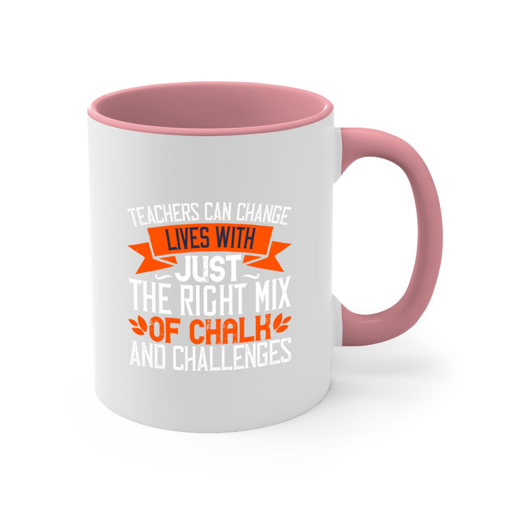 Teachers can change lives with just the right mix of chalk and challenges Style 11#- teacher-Mug / Coffee Cup
