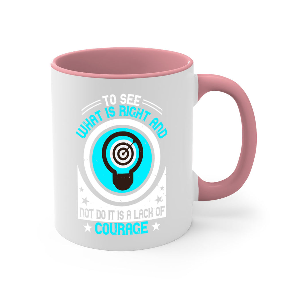 To See What Is Right And Not Do It Is A Lack Of Courage Style 11#- motivation-Mug / Coffee Cup