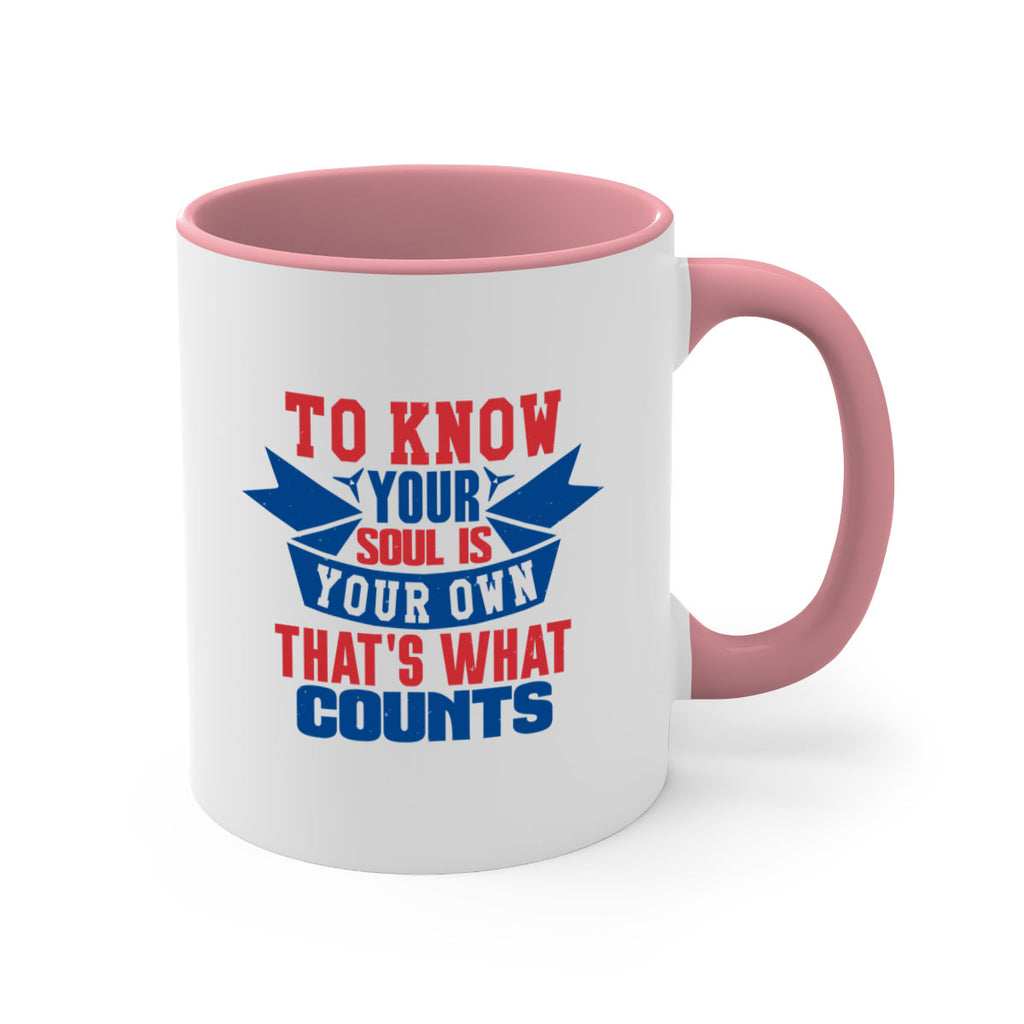 To know your soul is your own Style 49#- 4th Of July-Mug / Coffee Cup