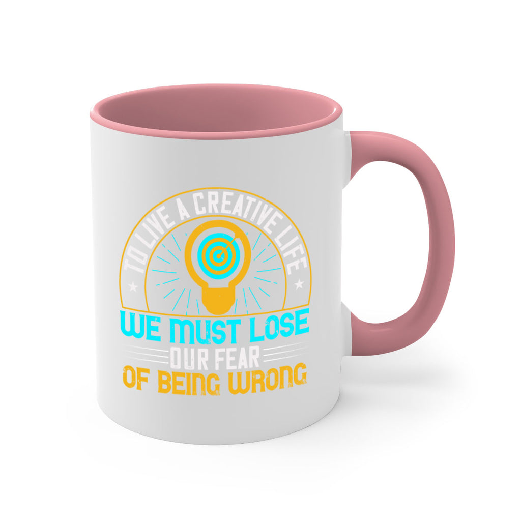 To live a creative life we must lose our fear of being wrong Style 12#- motivation-Mug / Coffee Cup